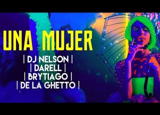 DJ Nelson Darell Brytiago De La Ghetto Una Mujer Official Video