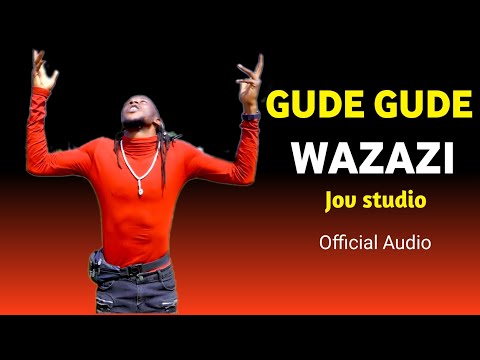 GUDE GUDE WAZAZI OFFICIAL AUDIO JOV STUDIO