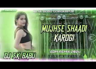  Mujhse Shadi Karogi Dj Remix Edm Remix Dj Sk Babu Sahajnwa Gorakhpur