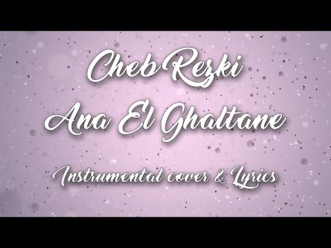 Ana El Ghaltan Cheb Rezki Instrumental Cover Lyrics