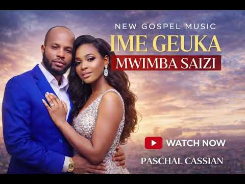 IME GEUKA MWIBA SAIZI Paschal Cassian Official Music