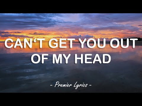Can T Get You Out Of My Head Kylie Minogue Lyrics Can T Get You Out Of My Head Kylie Minogue Lyrics