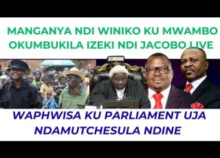  MANGANYA NDI WINIKO KU MWAMBO OKUMBUKILA IZEKI NDI JACOBO LIVE WINA WAPHWISA KU PARLIAMENT