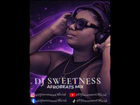 DJ SWEETNESS AFRO BEATS MIX 2026 MIXED BY DJ SWEETNESS DJ SWEETNESS AFRO BEATS MIX 2026 MIXED BY DJ SWEETNESS