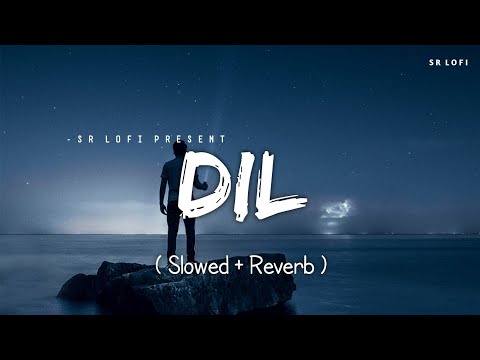 Dil Slowed Reverb Raghav Chaitanya SR Lofi