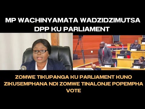 MP WACHINYAMATA WADZIDZIMUTSA DPP KU PARLIAMENT