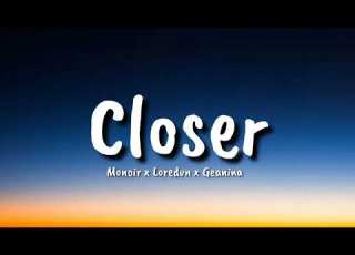 Monoir X Loredvn X Geanina Closer Lyrics