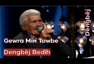 Dengbêj Bedîh Gewra Min Tovbe