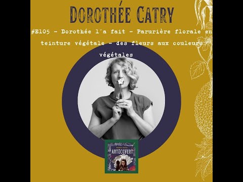 E105 Dorothée Catry Parurière Florale En Teinture Végétale Des Fleurs Aux Couleurs Végétales