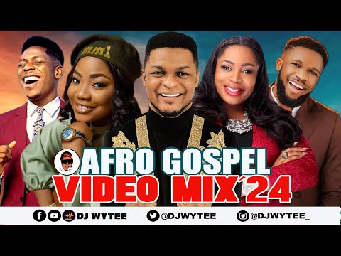 AFRO GOSPEL PATRY VIDEO MIX 2024 L GOSPEL VIDEO DJ WYTEE MERCY CHINWO MOSES BLISS