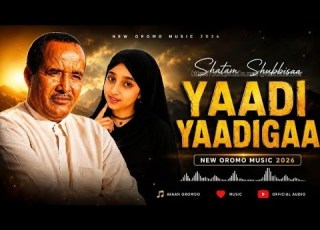  SHATAM SHUBBISAA YAADI YAADIGAA NEW OROMO MUSIC 2026 HIT SONG