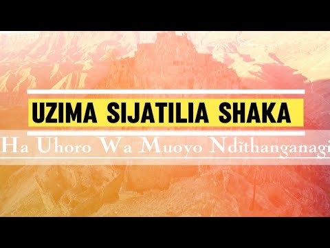 UZIMA SIJATILIA SHAKA Ha Uhoro Wa Muoyo Ndĩthanganagia HYMNAL WORSHIP