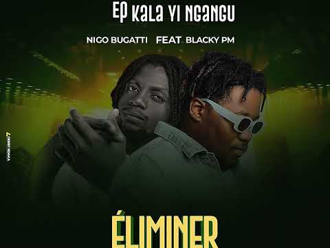 Nigo Bugattiy Ft Blacky Pm Éliminer Officiel Audio Nigo Bugattiy Ft Blacky Pm Éliminer Officiel Audio