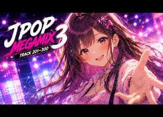 J POP MEGA MIX Tracks 201 300 100 Best Anime Idol Songs Nonstop Music