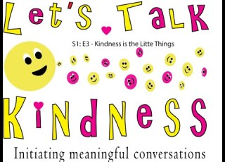 Let S Talk Kindness S1 E3 Kindness Is The Little Things