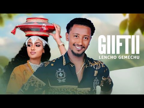 Lencho Gemechu GIIFTII New Ethiopian Oromo Music 2025 Lencho Gemechu GIIFTII New Ethiopian Oromo Music 2025