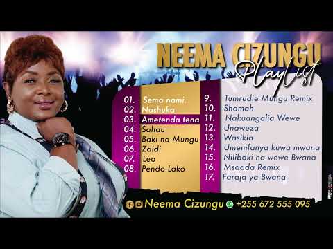 NYIMBO 17 ZA SIFA NA MAABUDU TENZI ZA ROHONI By NEEMA CIZUNGU