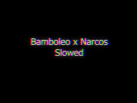 BAMBOLEO X NARCOS Slowed