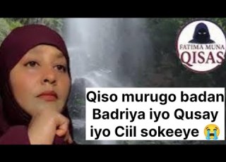 Qiso Murugo Badan Badriya Iyo Qusay Iyo Ciil Sokeeye