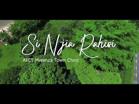 AICT Mwanza Town Choir Si Njia Rahisi