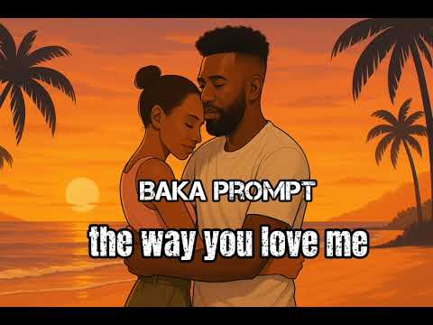 Baka Prompt The Way You Love Me Official Audio