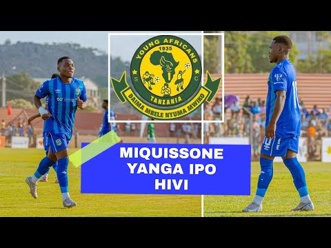 MZINGA MIQUISSONE YANGA IPO HIVI