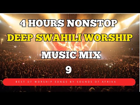 4 Hours Deep Swahili Worship Music Mix 9 Sounds Of Afrika Nataka Nimjue Yesu