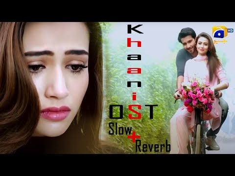 Khaani Ost Slow Reverb Sanajaved Ferozekhan RahatFatehAliKhan HAR PAL GEO Khaani Ost Slow Reverb Sanajaved Ferozekhan RahatFatehAliKhan HAR PAL GEO