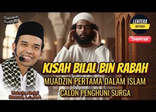  KISAH BILAL BIN RABAH MUADZIN PERTAMA DALAM ISLAM USTADZ ABDUL SOMAD L C M A