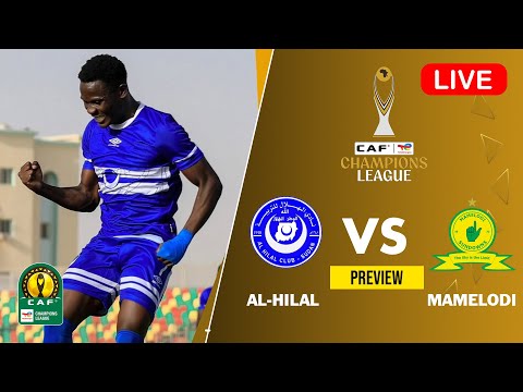 AL HILAL Vs MAMELODI SUNDOWNS CAF Champions League Fixtures Today Match Preview Prediction