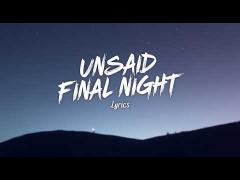Unsaid Final Night Lyrics