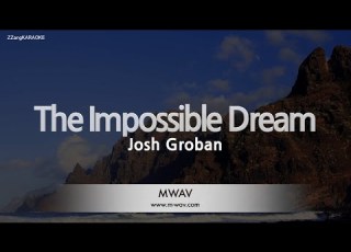  Josh Groban The Impossible Dream Melody Karaoke Version
