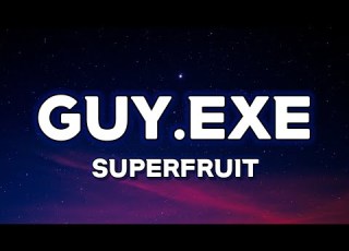  Superfruit GUY Exe Lyrics Six Feet Tall And Super Strong We Always Get Along
