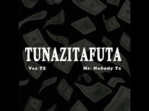 Vax TZ X Mr Nobody Tz TUNAZITAFUTA Official Music Audio Vax TZ X Mr Nobody Tz TUNAZITAFUTA Official Music Audio