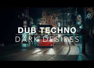  DARK DESIRES Hypnotic Dub Techno Midnight Obsession Deep Focus Intimate Flow