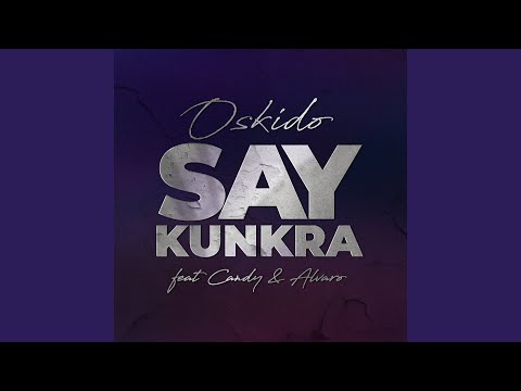 Say Kunkra Feat Candy Tsamandebele Alvaro Say Kunkra Feat Candy Tsamandebele Alvaro