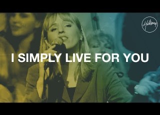  I Simply Live For You Hillsong Worship