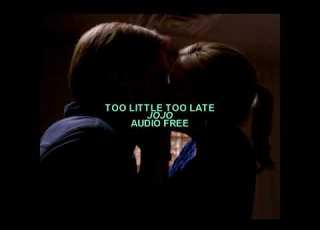  Jojo Too Little Too Late Audio Free For Edits
