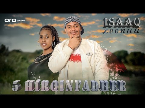 Isaaq Zeenuu 5 Hirqinfadhe New Ethiopian Oromo Music 2022 Official Video