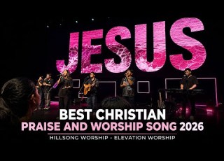 BEST CHRISTIAN PRAISE AND WORSHIP SONG 2026 Powerful Worship Hillsong Worship Elevation Worship