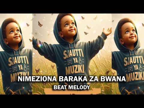 NIMEZIONA BARAKA ZA BWANA BEAT MELODY SAUTI YA MUZIKI NIMEZIONA BARAKA ZA BWANA BEAT MELODY SAUTI YA MUZIKI