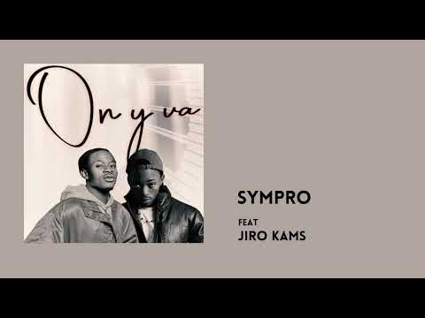 Sympro On Y Va Feat JIRO KAMS Officiel Audio