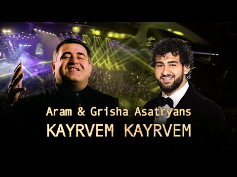Aram Asatryan Grisha Asatryan Kayrvem Kayrvem 2024