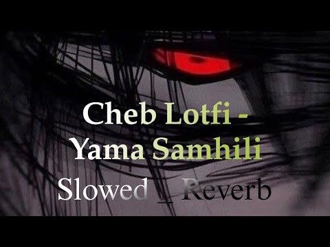 Cheb Lotfi Yama Samhili Slowed Reverb