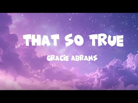 Gracie Abrams That S So True Lyrics
