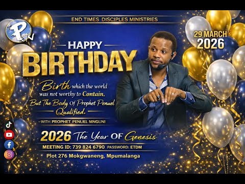29 MARCH 2026 BIRTHDAY CELEBRATION OF OUR FATHER PROPHET PENUEL MNGUNI LIVE BROADCAST 2026 THE YEAR