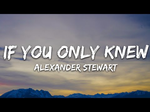 Alexander Stewart If You Only Knew Lyrics