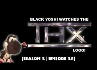  10 12 2025 Black Yoshi Watches The THX Logo SEASON 2 EPISODE 28