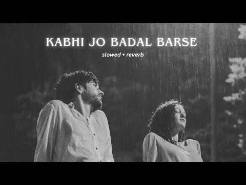 Kabhi Jo Badal Barse Slowed Reverb Arijit Singh