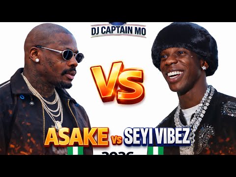 BEST OF ASAKE Vs SEYI VIBEZ 2026 Ultimate Afrobeats Battle Mix DJ Captain Mo